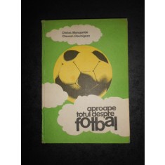 CHIRIAC MANUSARIDE - APROAPE TOTUL DESPRE FOTBAL (1983, editie cartonata)