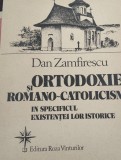 ORTODOXIE SI ROMANO-CATOLICISM IN SPECIFICUL EXISTENTEI LOR ISTORICE DAN ZAMFIRESCU