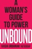 Unbound: A Woman&#039;s Guide to Power