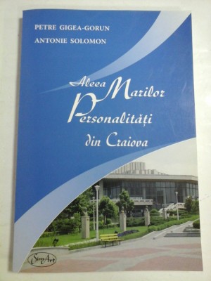 ALEEA MARILOR PERSONALITATI DIN CRAIOVA - PETRE GIGEA-GORUN * ANTONIE SOLOMON (autograf si dedicatie pentru generalul Iulian Vlad) foto