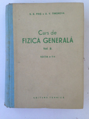 Curs de fizica generala/S.E. Fris*A.V.Timoreva/vol.II/limba romana/1955 foto