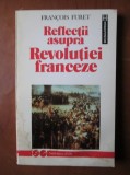 FRANCOIS FURET - REFLECȚII ASUPRA REVOLUȚIEI FRANCEZE