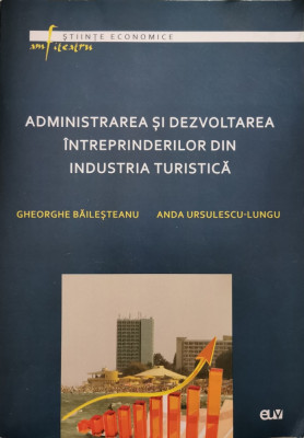 Administrarea si dezvoltarea intreprinderilor din industria turistica - Gheorghe Bailesteanu, Anda Ursulescu-Lungu foto