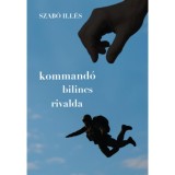 Kommand&oacute;, bilincs, rivalda - Szab&oacute; Ill&eacute;s