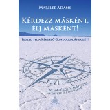 K&eacute;rdezz m&aacute;sk&eacute;nt, &eacute;lj m&aacute;sk&eacute;nt! - Fedezd fel a k&eacute;rdező gondolkod&aacute;s erej&eacute;t - 10 hat&eacute;kony m&oacute;dszer az &eacute;lethez &eacute;s a munk&aacute;hoz - Phd Marilee Adams