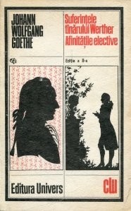 Goethe - Suferintele t&icirc;narului Werther * Afinitatile elective