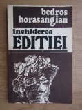 Bedros Horasangian - Inchiderea editiei