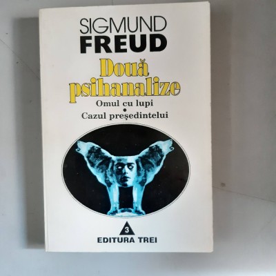 DOUA PSIHANALIZE.OMUL CU LUPI , CAZUL PRESEDINTELUI - SIGMUND FREUD foto