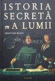 Istoria Secreta a Lumii - Jonathan Black, 2013, Nemira, 410 pagini, Brosata, Istorie Universala, Stare Foarte Buna