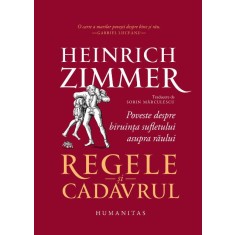 Regele si cadavrul. Poveste despre biruinta sufletului asupra raului &ndash; Heinrich Zimmer
