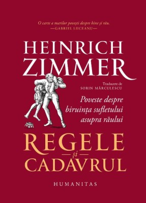 Regele si cadavrul. Poveste despre biruinta sufletului asupra raului &amp;ndash; Heinrich Zimmer foto