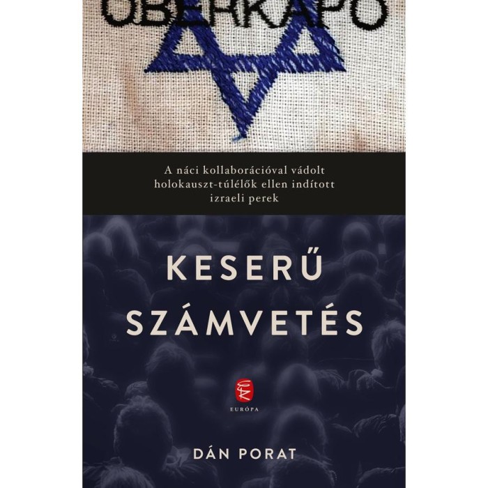 Keserű sz&aacute;mvet&eacute;s - A n&aacute;ci kollabor&aacute;ci&oacute;val v&aacute;dolt holokauszt-t&uacute;l&eacute;lők ellen ind&iacute;tott izraeli perek - D&aacute;n Porat