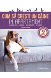 Cum sa cresti un caine in apartament - Sandrine Otsmane - Editura Litera