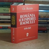 GHEORGHE BUZATU - ROMANIA SUB IMPERIUL HAOSULUI ( 1939-1945 ) , RAO , 2007 *