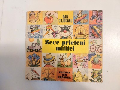 Zece prieteni mititei - Dan Cojocaru, Ed. Ion Creanga 1990, 62 pagini foto