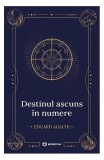 Destinul ascuns &icirc;n numere - Paperback brosat - Eduard Agachi - Bookzone