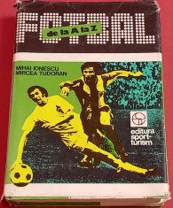 Carte Fotbal - &quot;FOTBAL DE LA A LA Z&quot; de M.Ionescu si M.Tudoran