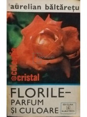 Aurelian Baltaretu - Florile parfum si culoare (Editia: 1980) foto