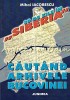 30 Zile in Siberia - Arhivele Bucovinei, Mihai Iacobescu, Editura Junimea, 2003, 456 pagini, Istorie Romania