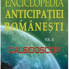 Enciclopedia anticipatiei romanesti Vol.2: Caleidoscop - Mircea Oprita