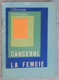 CANCERUL LA FEMEIE (FEMEI INVATATI SA VA APARATI IMPOTRIVA CANCERULUI)-I. CHIRICUTA, S. MUNTEANU-258929