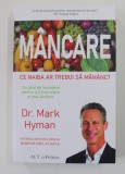 MANCARE , CE NAIBA AR TREBUI SA MANANC? UN GHID DE INCREDERE PENTRU A FI SUPLU SI MAI SANATOS de MARK HYMAN , 2022
