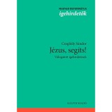 J&eacute;zus, seg&iacute;ts! - V&aacute;logatott igehirdet&eacute;sek - Czegl&eacute;dy S&aacute;ndor