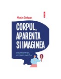 Corpul, aparenţa şi imaginea - Nicolas Gu&eacute;guen