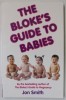 THE BLOKE &#039;S GUIDE TO BABIES by JON SMITH , 2008