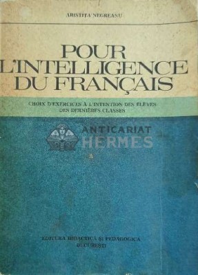 Pour l&amp;#039;intelligence du francais / Pentru intelegerea limbii franceze.. Choix d&amp;#039;exercices a l&amp;#039;intention des eleves des dernieres classes. - 1977 - Aris foto