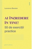 Ai incredere in tine! 50 de exercitii practice - Renata Ungureanu, Laurence Benatar