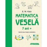 Matematica vesela. Caiet de jocuri logico-matematice (7 ani +) - Katz E. M.