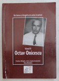 NAE IONESCU SI DISCIPOLII SAI IN ARHIVA SECURITATII , VOLUMUL III : OCTAV ONICESCU de DORA MEZDREA , 2009