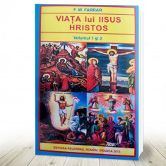 Viata lui Iisus Hristos (volumul 1 si 2) - F. W. Farrar foto