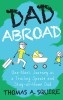 Dad Abroad: One Man&#039;s Journey as a Trailing Spouse and Stay-At-Home Dad