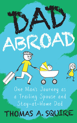 Dad Abroad: One Man&amp;#039;s Journey as a Trailing Spouse and Stay-At-Home Dad foto