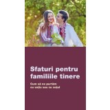Sfaturi Pentru Familiile Tinere. Cum Sa Ne Purtam Cu Sotia Sau Cu Sotul, - Editura De Suflet