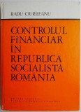 Controlul Financiar in Republica Socialista Romania - Radu Ciurileanu - Carte Economie