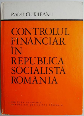 Controlul financiar in Republica Socialista Romania &amp;ndash; Radu Ciurileanu foto