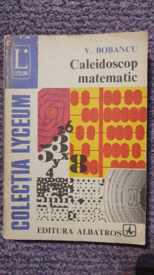 Caleidoscop matematic, V. Bobancu, Ed Albatros 1979, 216 pagini foto