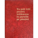 TU POTI TRAI PENTRU TOTDEAUNA IN PARADIS PE PAMANT-WATCHTOWER BIBLE AND TRACT SOCIETY-252152