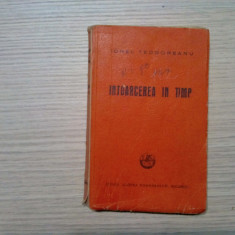 IONEL TEODOREANU - Intoarcerea in Timp - Cartea Romaneasca, 1941, 238 p.