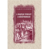A magyar viselet a k&ouml;z&eacute;pkorban - Varj&uacute; Elem&eacute;r
