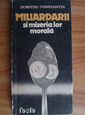 Dumitru Constantin - Miliardarii si mizeria lor morala (1983) foto