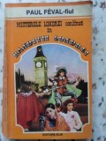 Banditii Londrei - Paul Feval Fiul, Editura Elis, 1992, Romana, Roman, 347 Pagini