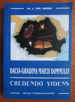Dacia - Gradina Maicii Domnului. Credendo Videns - Liviu Pandele foto