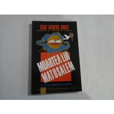 MOARTEA LUI MATUSALEM - SI ALTE POVESTIRI CIUDATE - ISAAC BASHEVIS SINGER