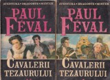 Paul Feval - Cavalerii tezaurului, 2 volume