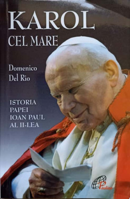 KAROL CEL MARE. ISTORIA PAPEI IOAN PAUL AL II-LEA-DOMENICO DEL RIO foto