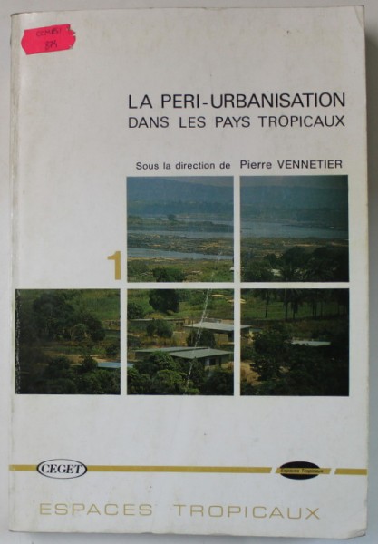 LA PERI- URBANISATION DANS LES PAYS TROPICAUX , sous la direction de PIERRE VENNETIER , TOME 1, 1989